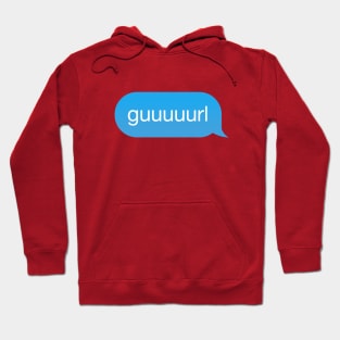 Chat Bubble in messenger Gurl, Guurl, Guuurl, Guuuurl Hoodie